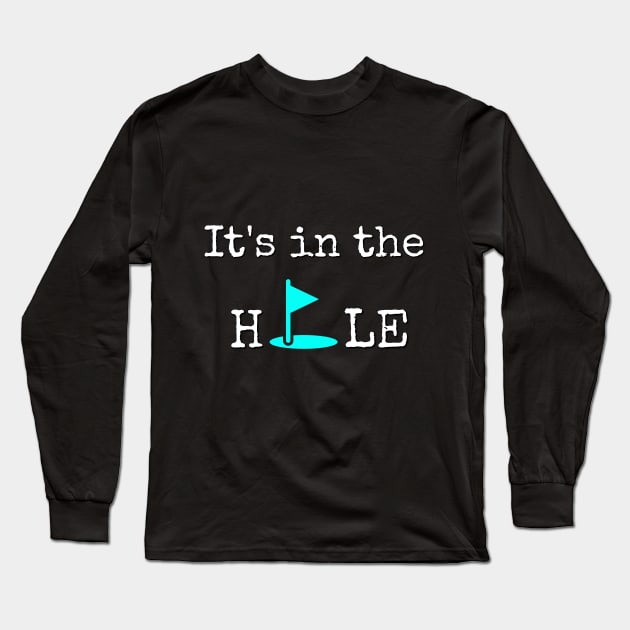 It's in the Hole T-SHIRT Long Sleeve T-Shirt by Crazyhank2